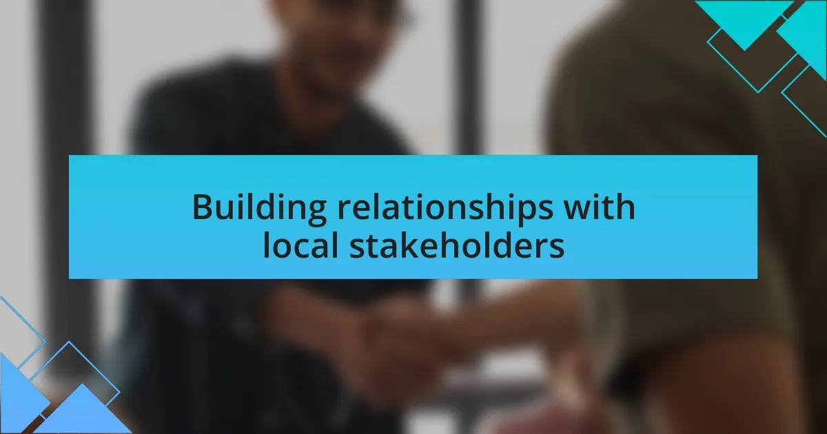 Building relationships with local stakeholders