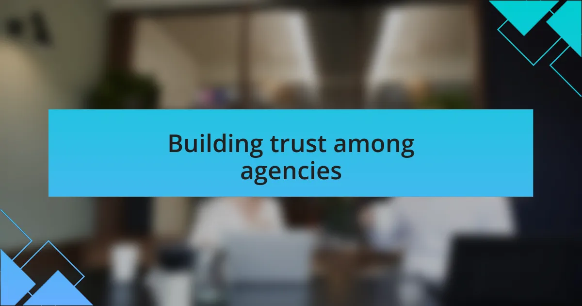 Building trust among agencies