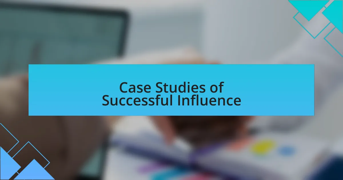 Case Studies of Successful Influence