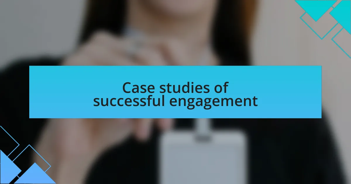 Case studies of successful engagement