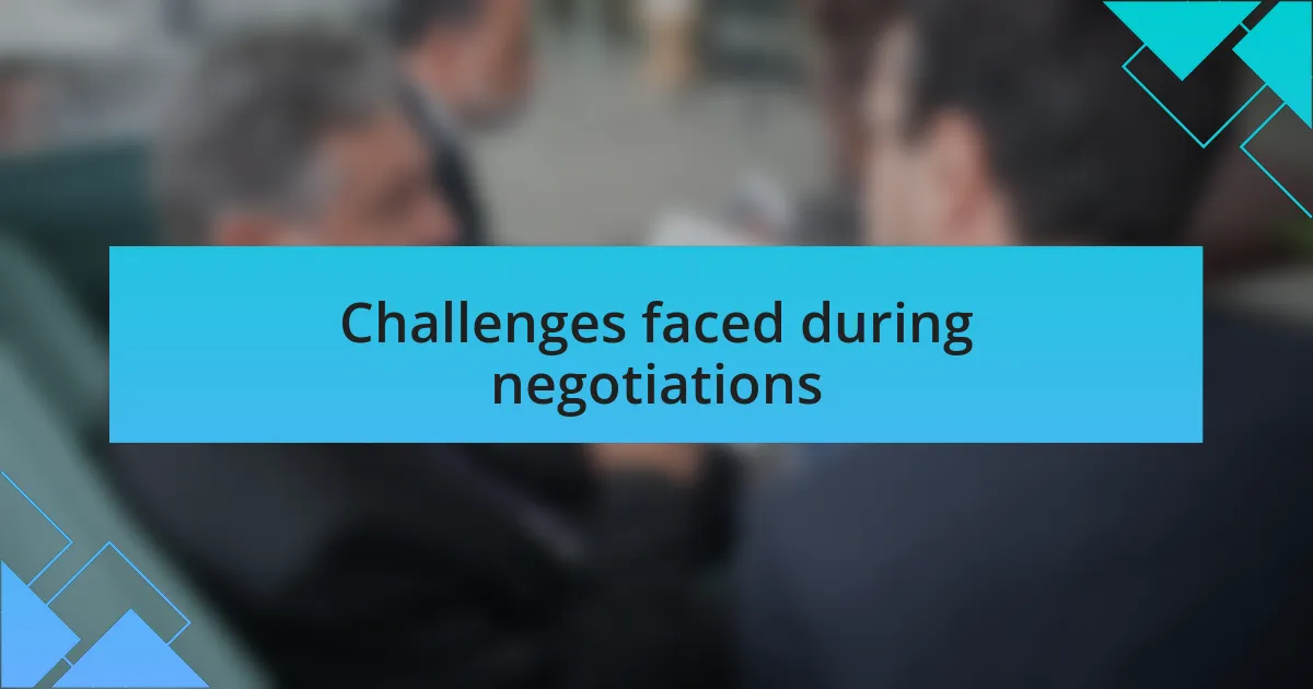 Challenges faced during negotiations