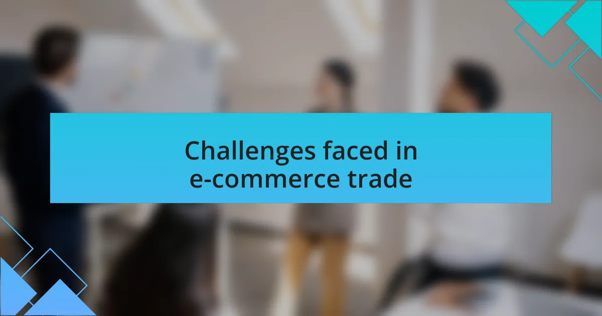Challenges faced in e-commerce trade