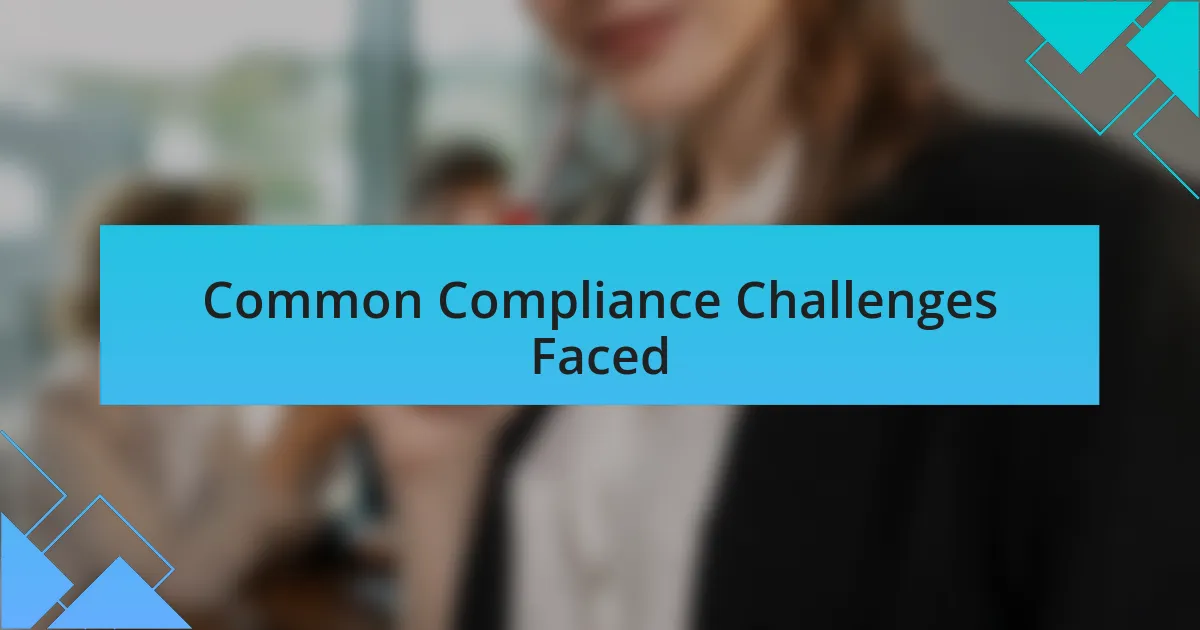 Common Compliance Challenges Faced