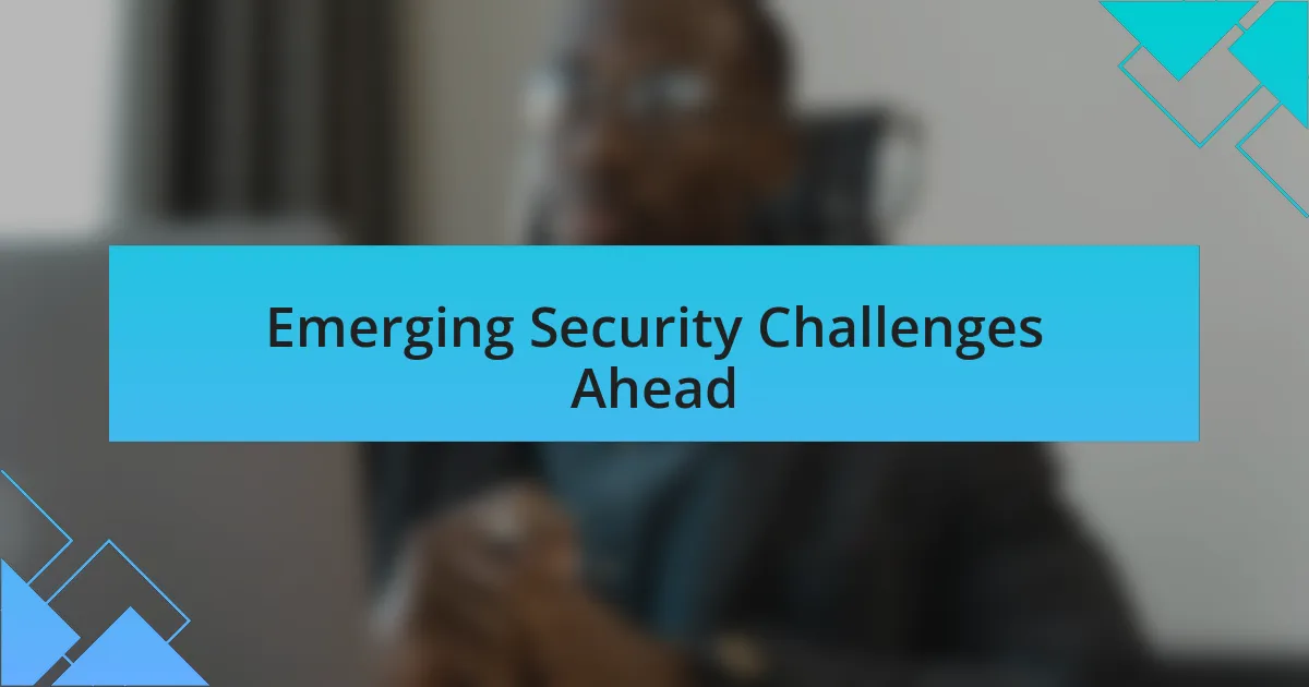 Emerging Security Challenges Ahead