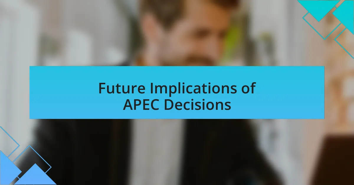 Future Implications of APEC Decisions