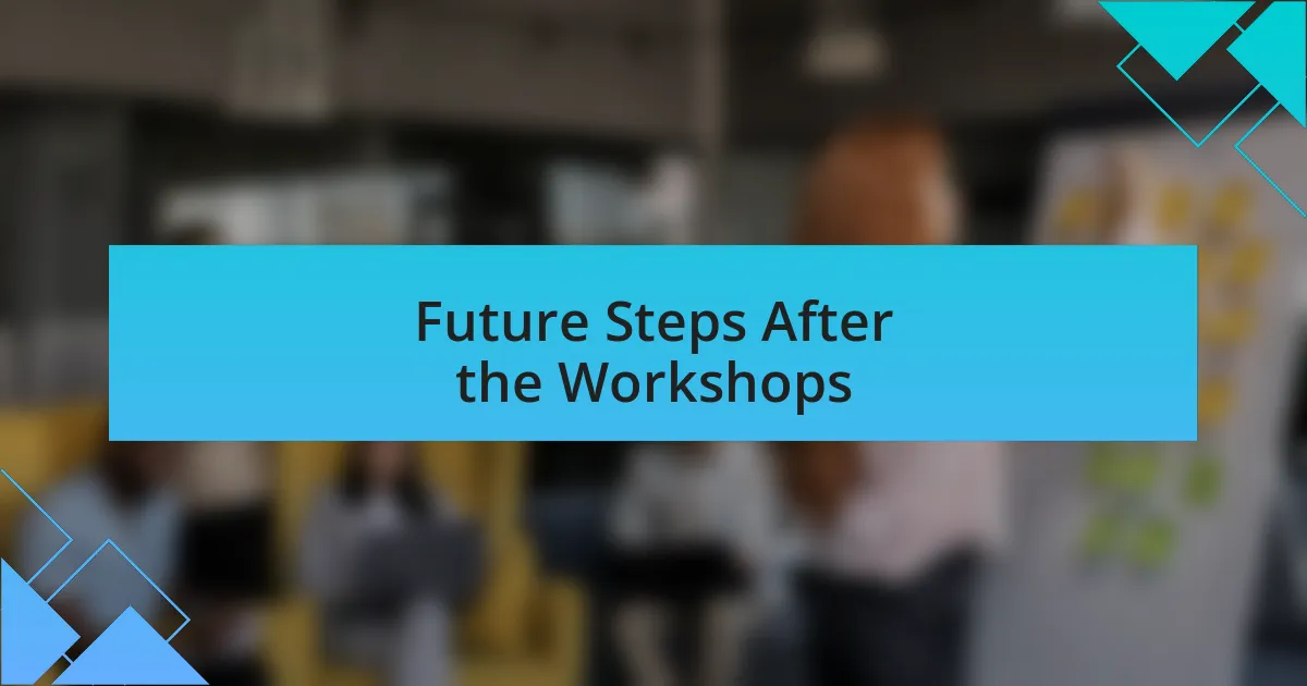 Future Steps After the Workshops