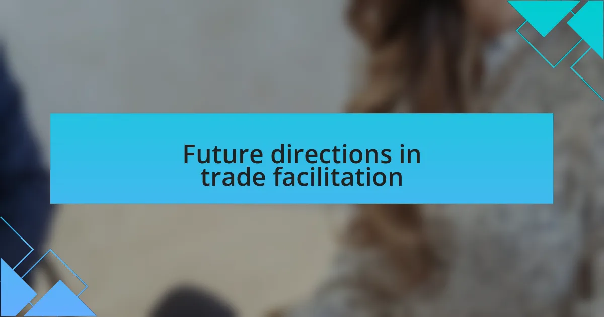 Future directions in trade facilitation