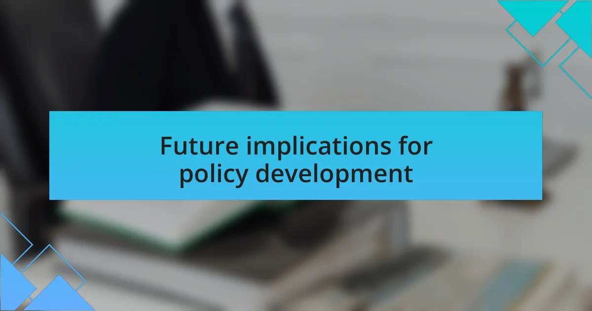 Future implications for policy development