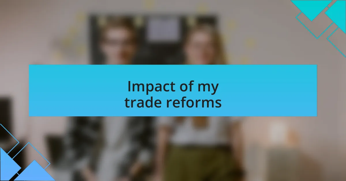 Impact of my trade reforms