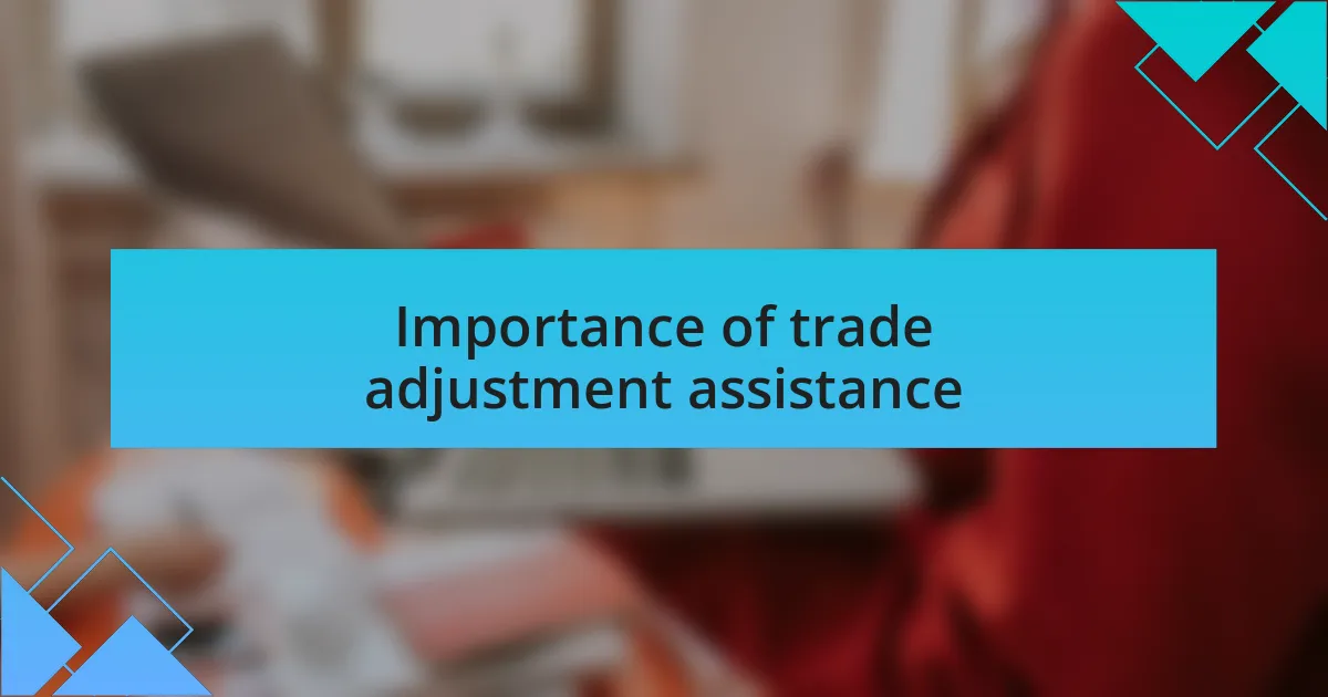 Importance of trade adjustment assistance