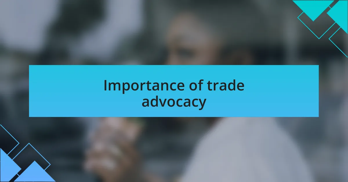 Importance of trade advocacy