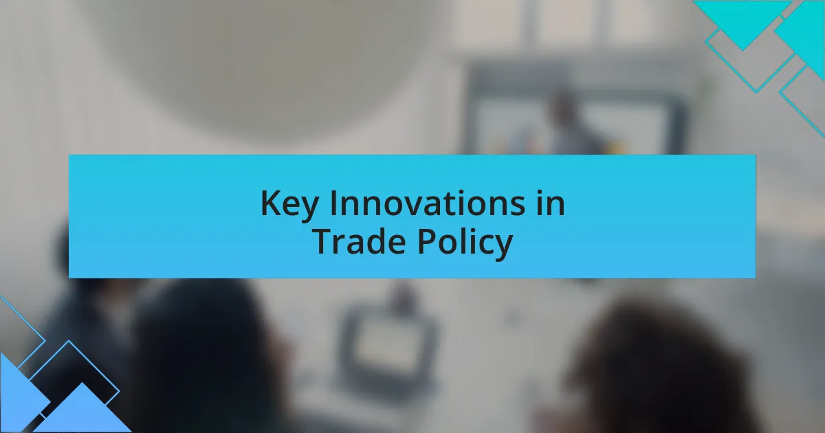 Key Innovations in Trade Policy