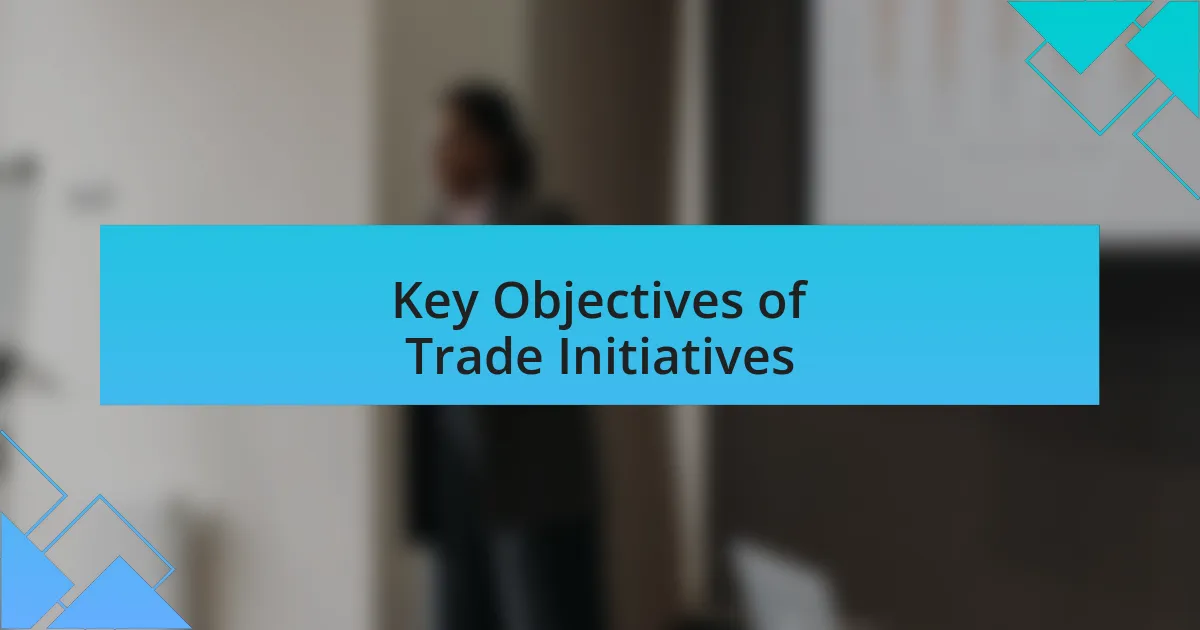 Key Objectives of Trade Initiatives
