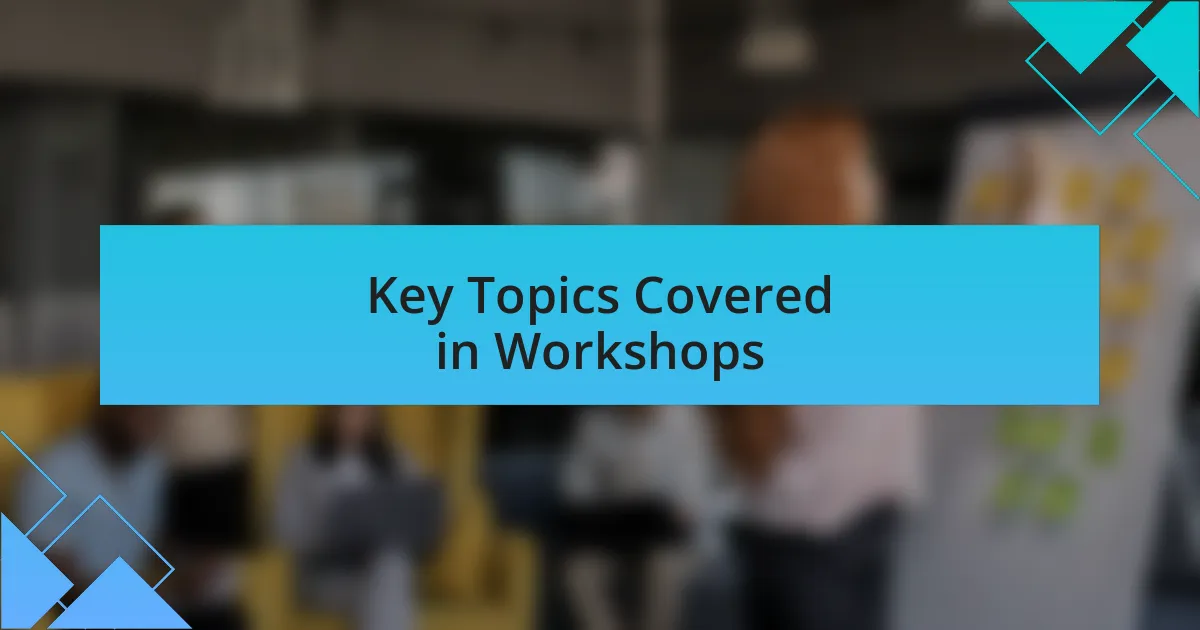 Key Topics Covered in Workshops