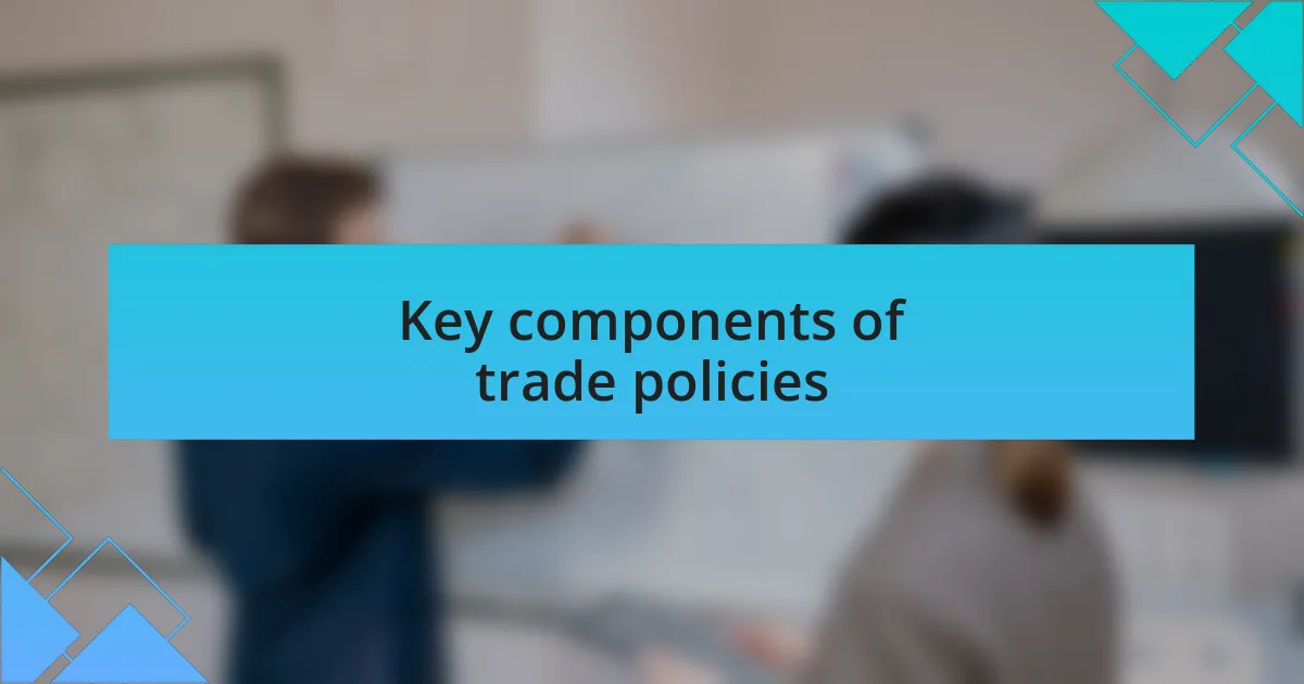 Key components of trade policies