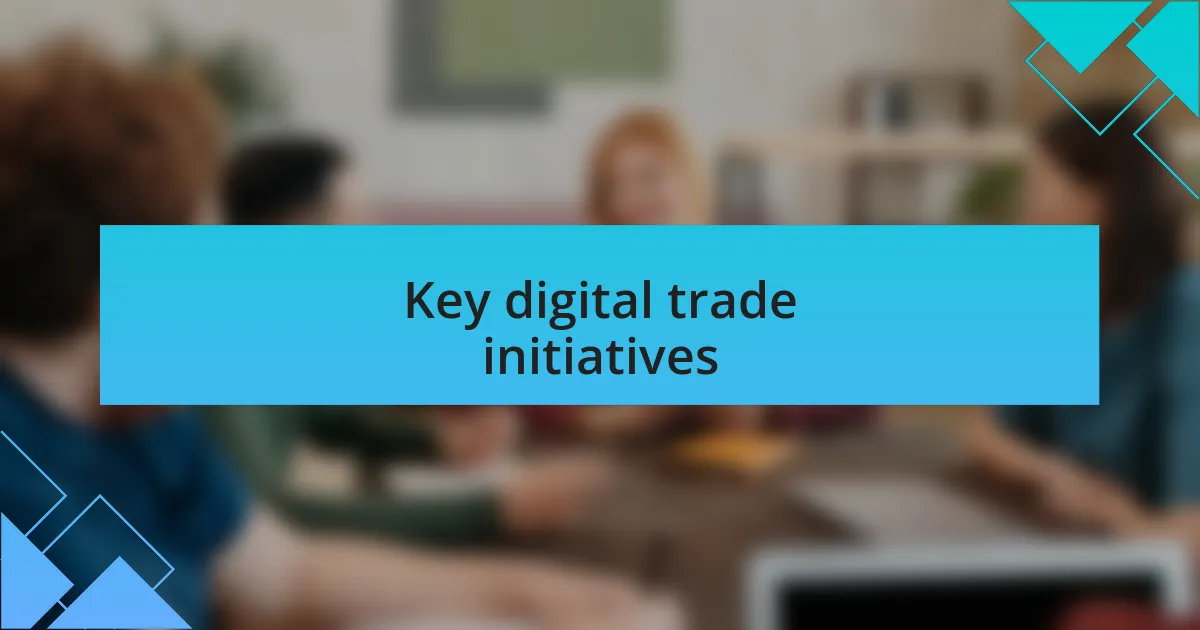Key digital trade initiatives