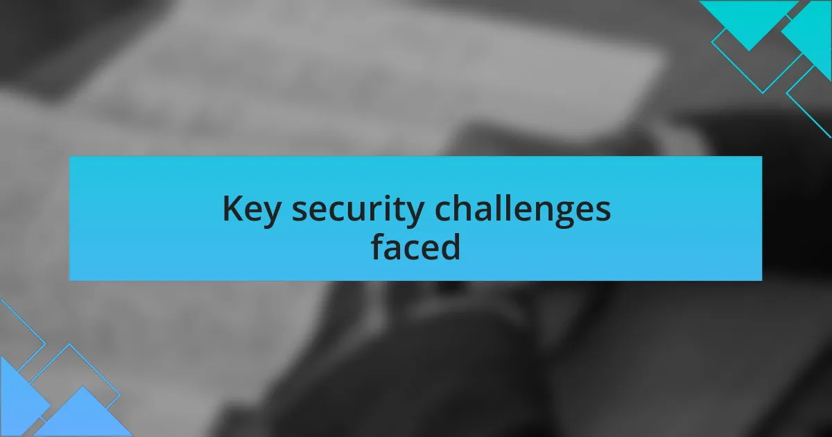 Key security challenges faced