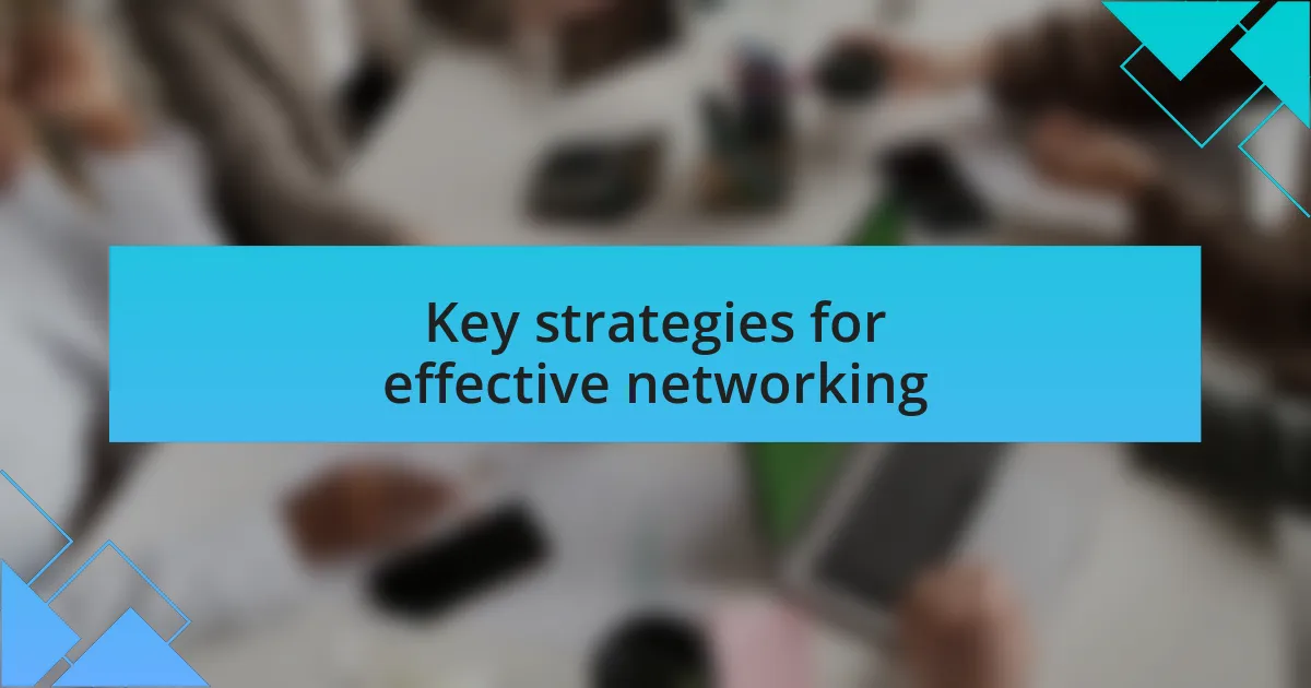 Key strategies for effective networking