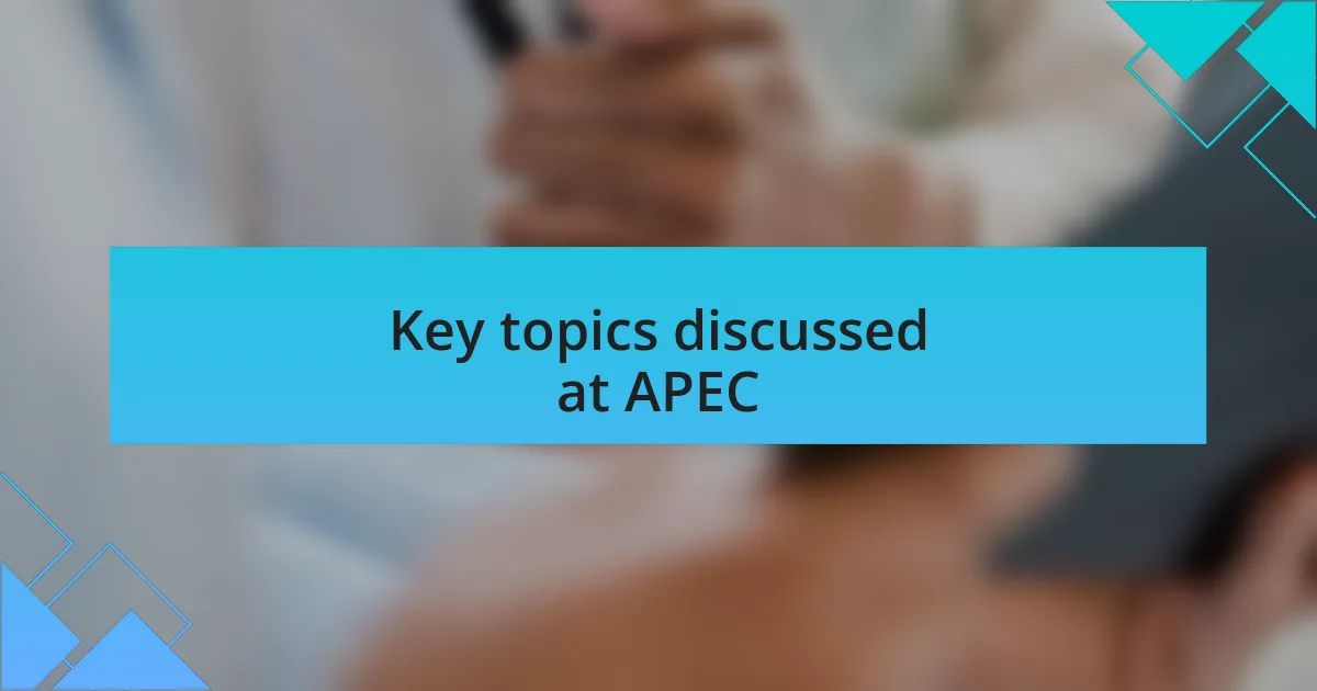 Key topics discussed at APEC