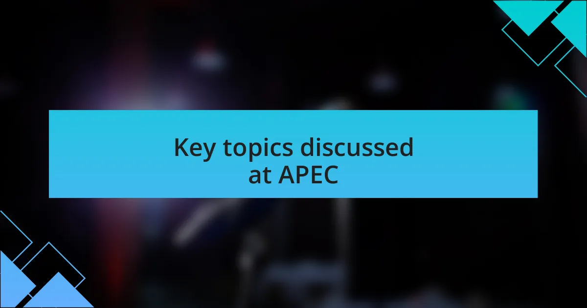 Key topics discussed at APEC