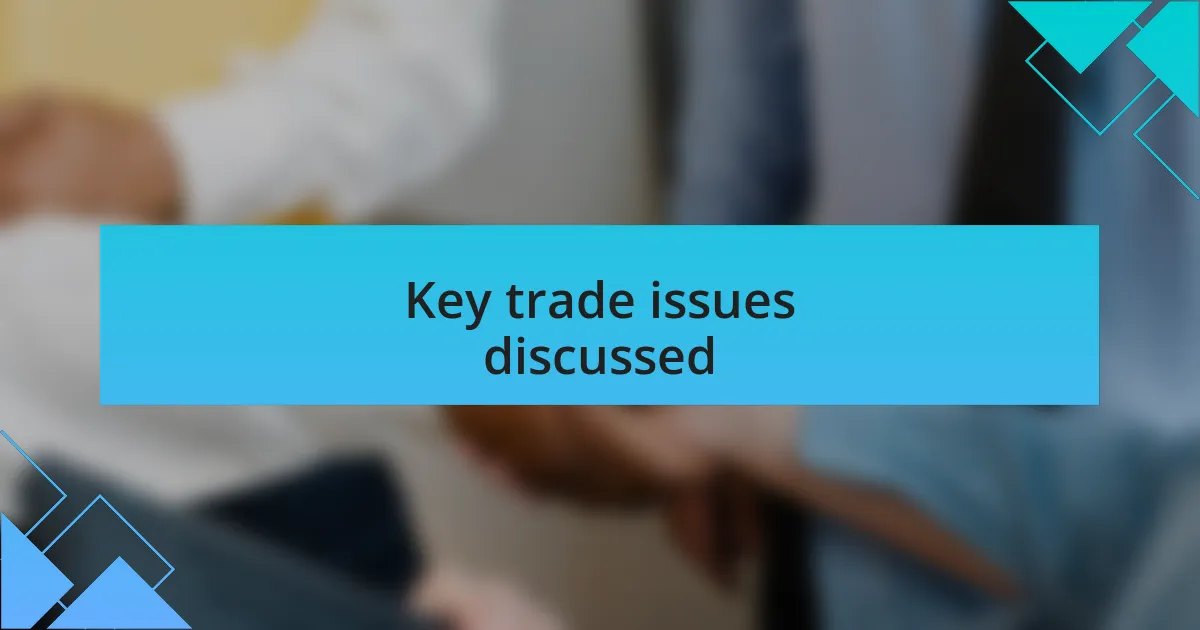 Key trade issues discussed