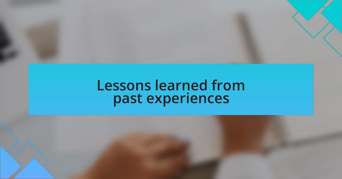 Lessons learned from past experiences