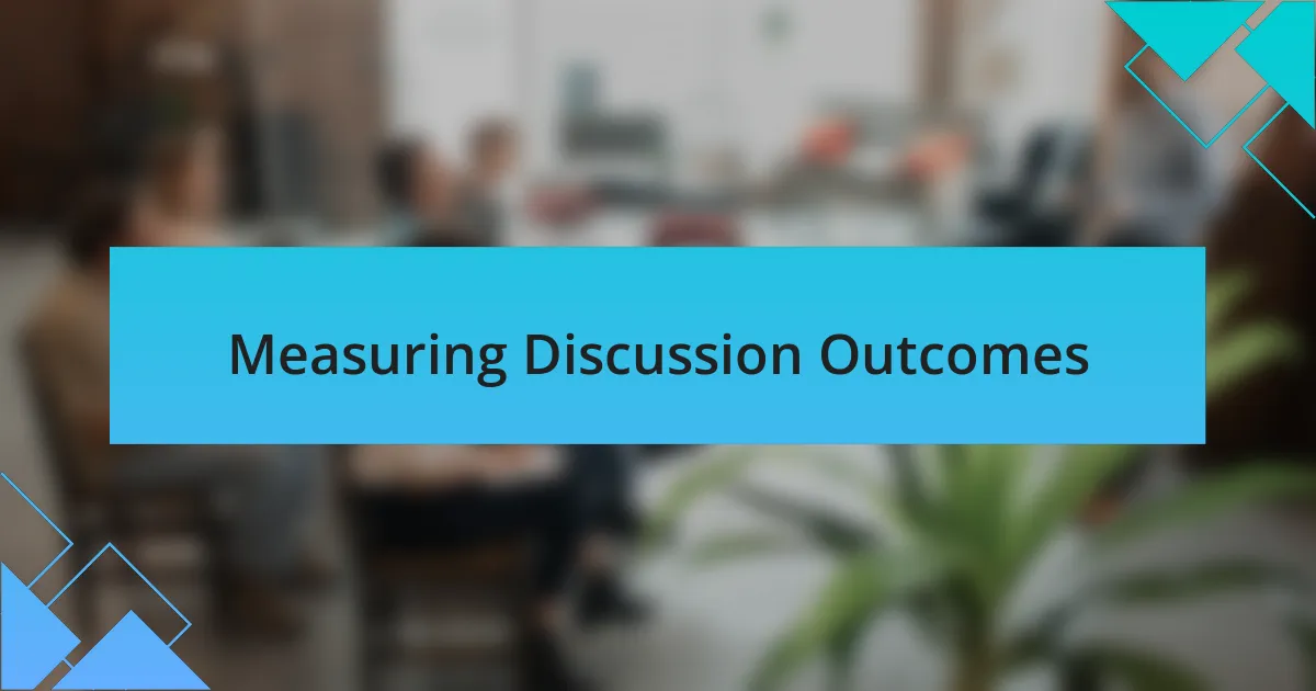 Measuring Discussion Outcomes