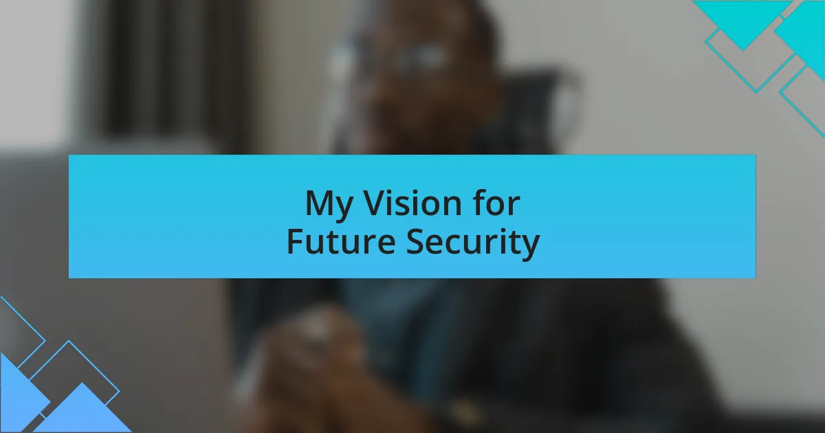 My Vision for Future Security
