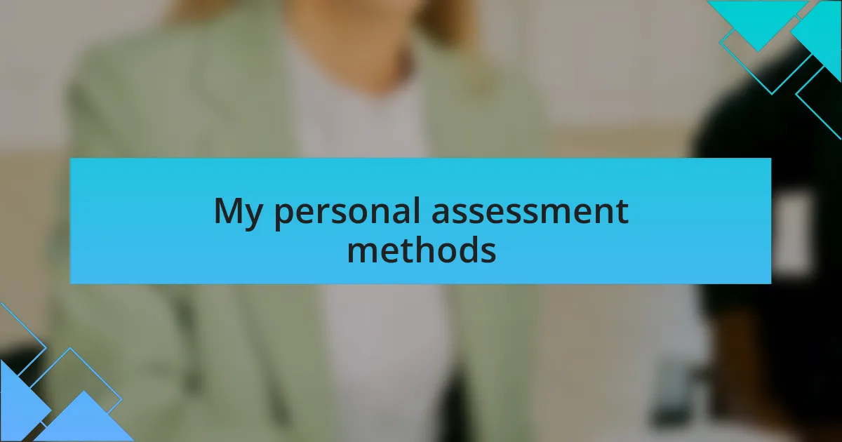 My personal assessment methods