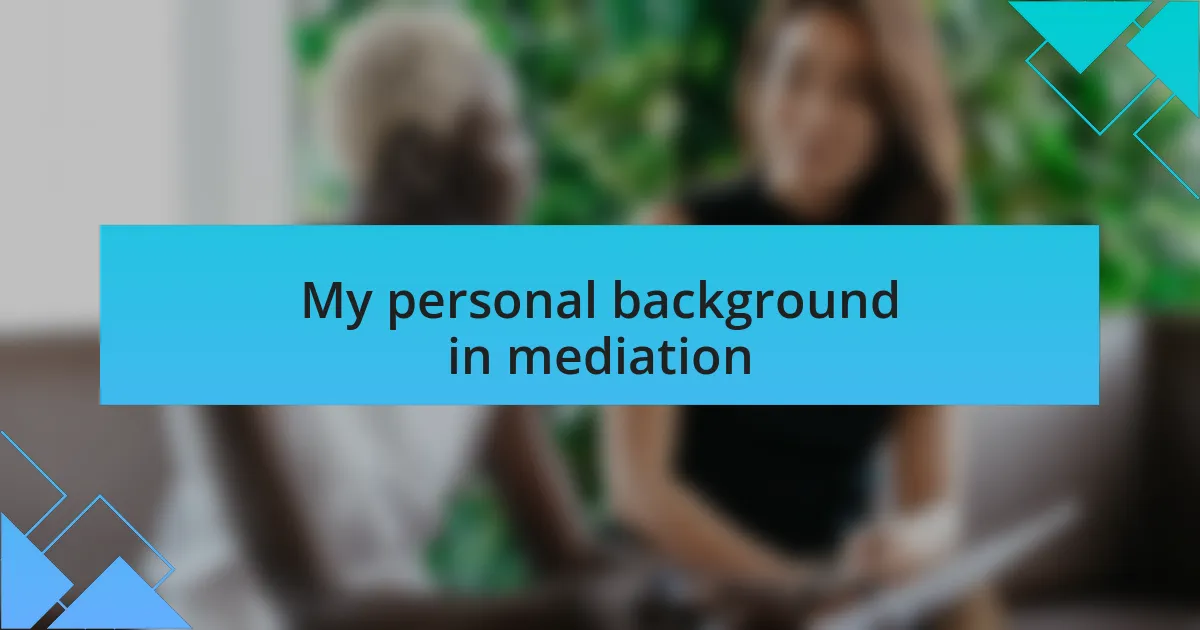 My personal background in mediation