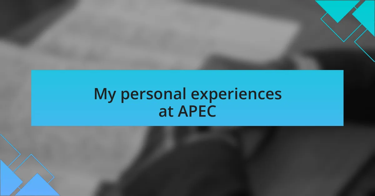 My personal experiences at APEC