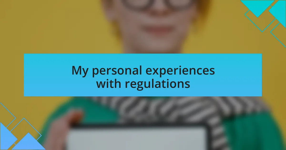 My personal experiences with regulations