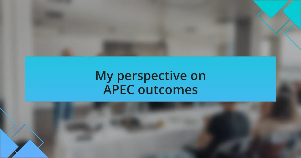 My perspective on APEC outcomes