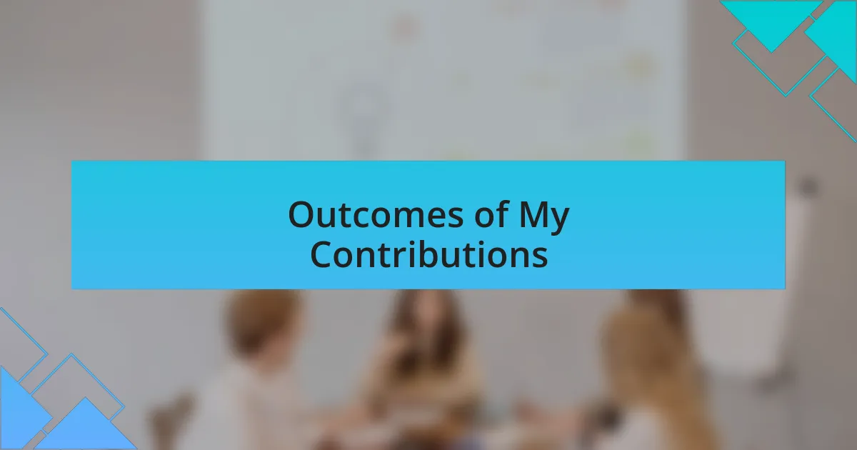 Outcomes of My Contributions