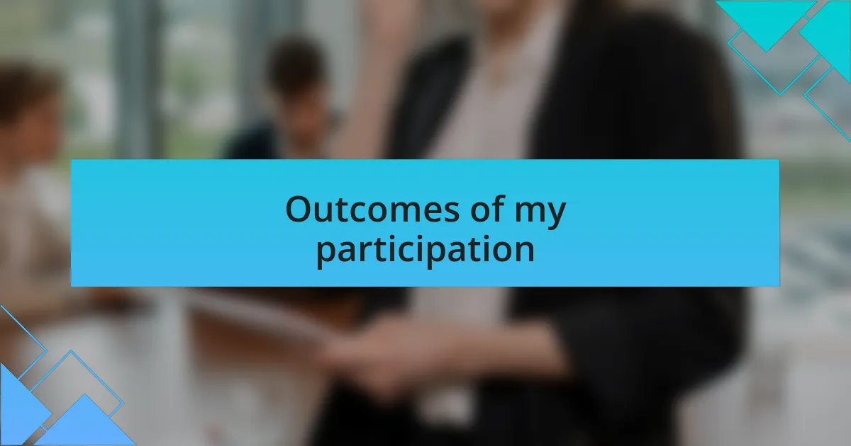 Outcomes of my participation
