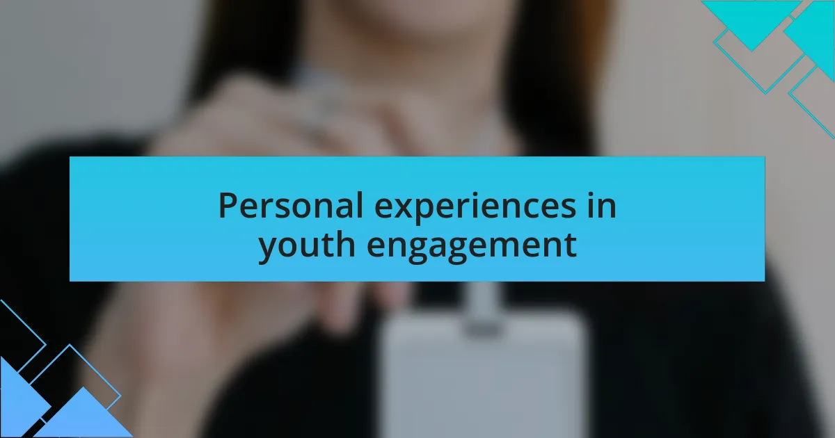Personal experiences in youth engagement