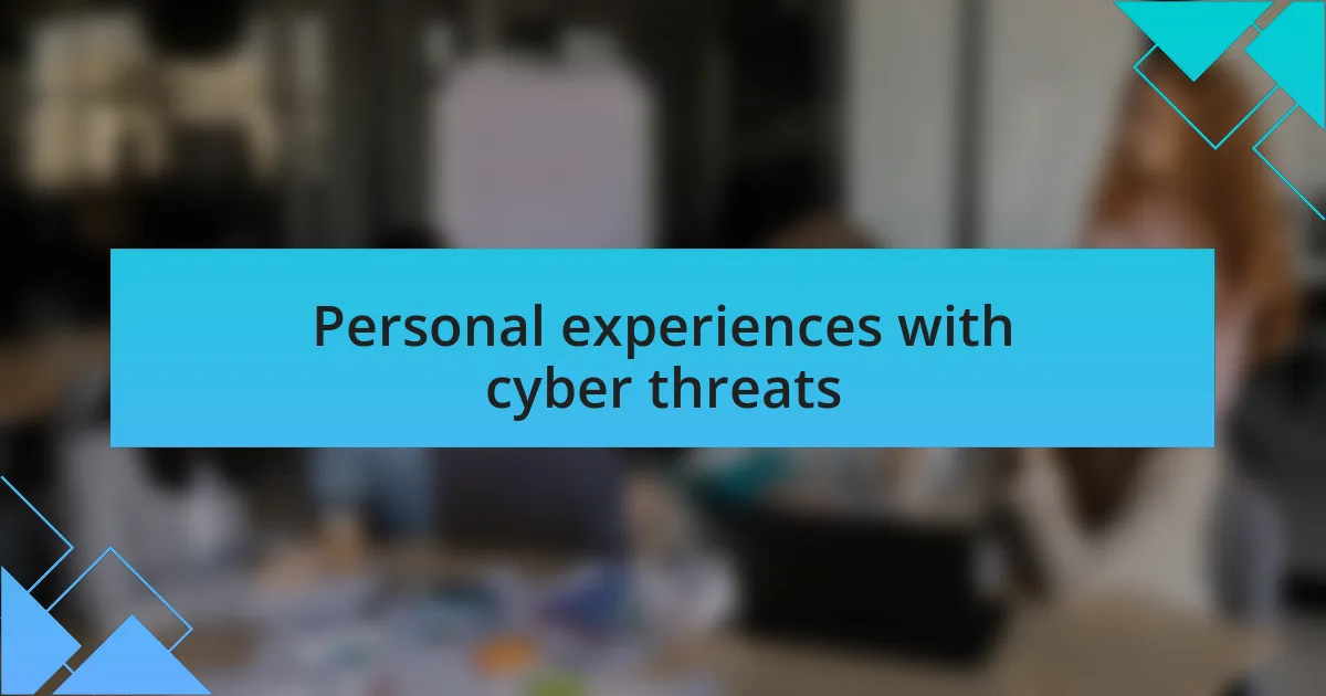 Personal experiences with cyber threats