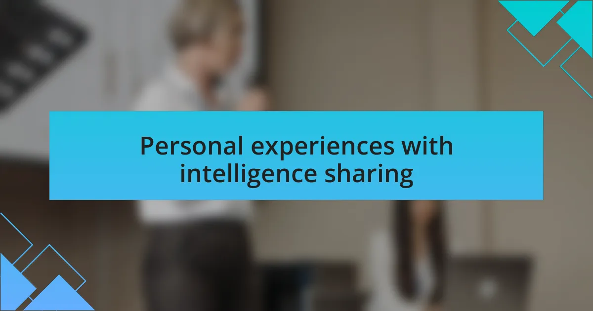 Personal experiences with intelligence sharing