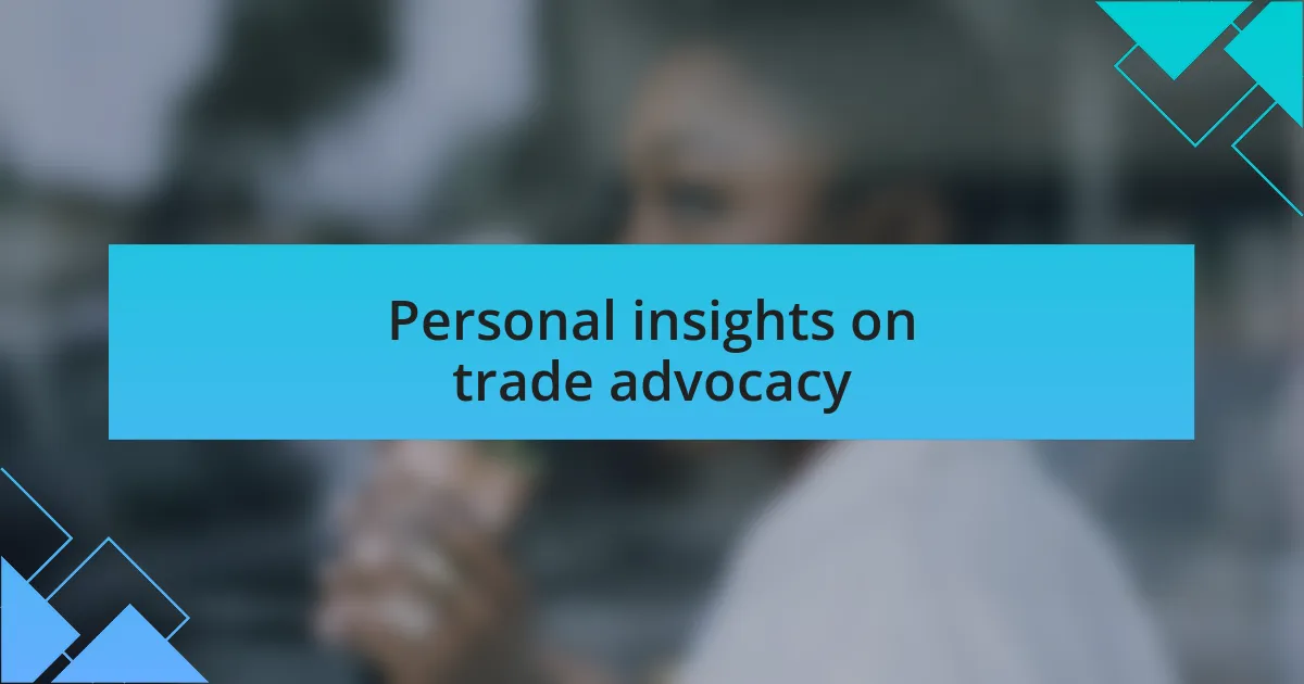 Personal insights on trade advocacy