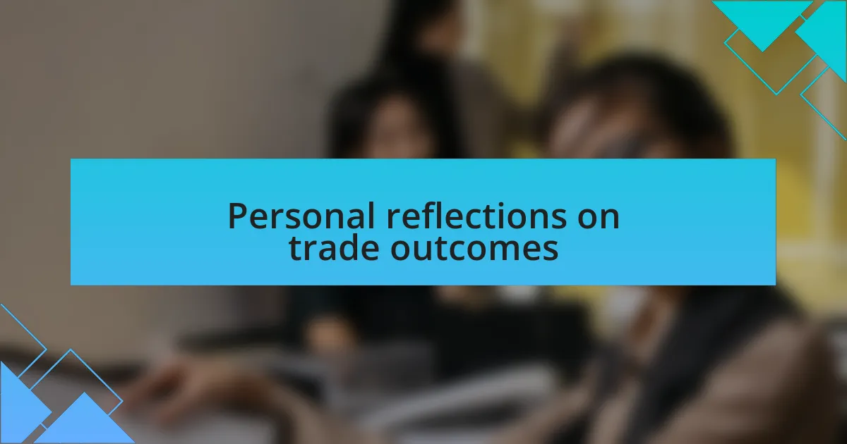 Personal reflections on trade outcomes