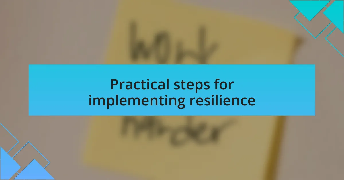 Practical steps for implementing resilience