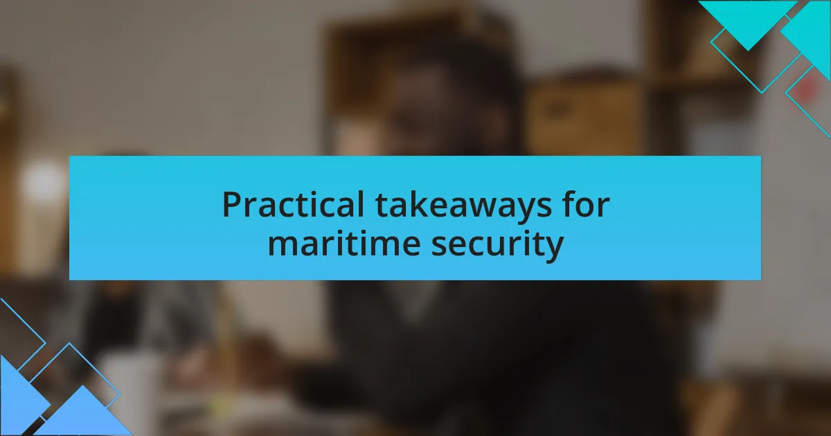 Practical takeaways for maritime security
