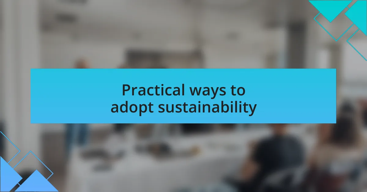 Practical ways to adopt sustainability