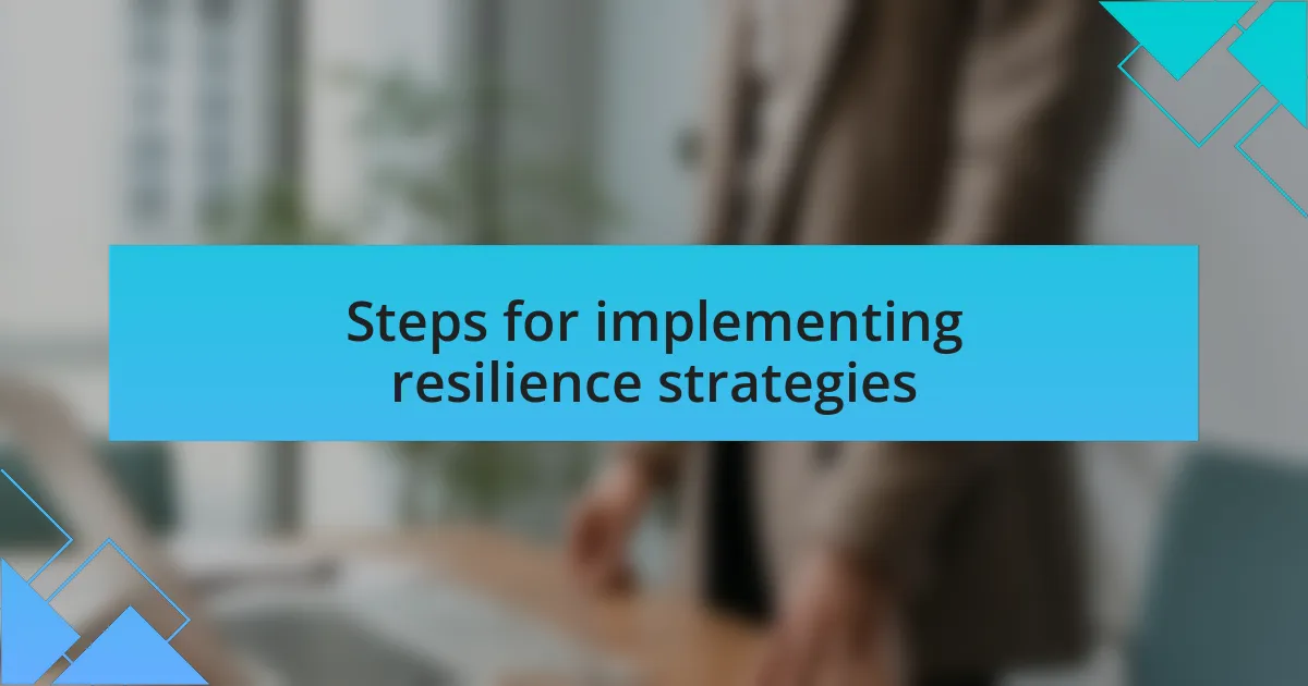 Steps for implementing resilience strategies