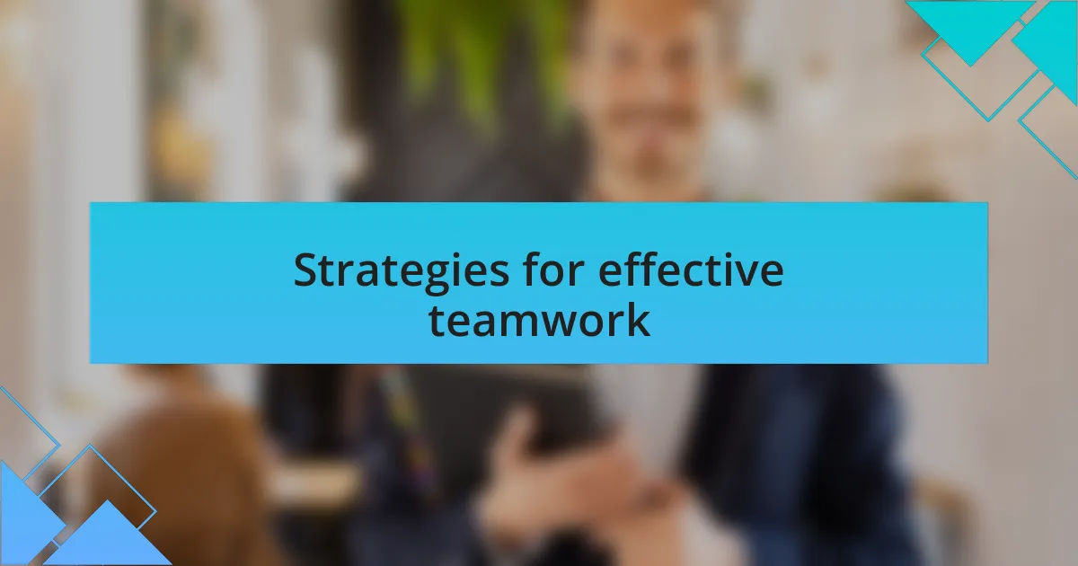 Strategies for effective teamwork