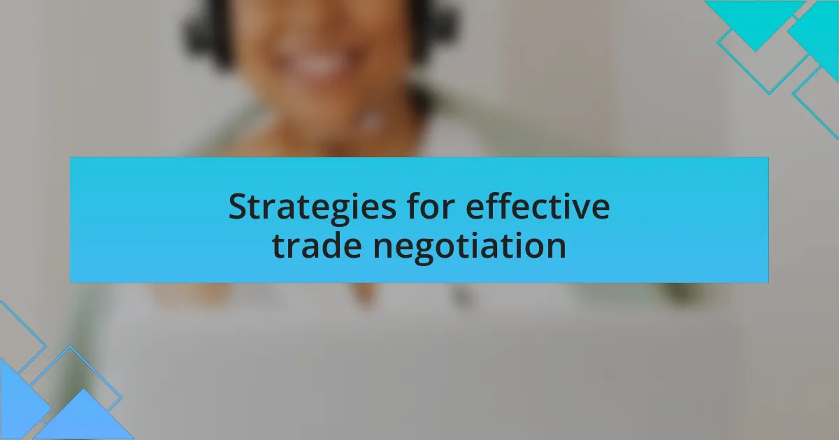 Strategies for effective trade negotiation