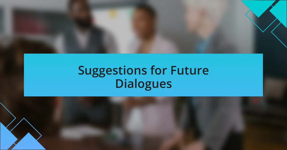 Suggestions for Future Dialogues