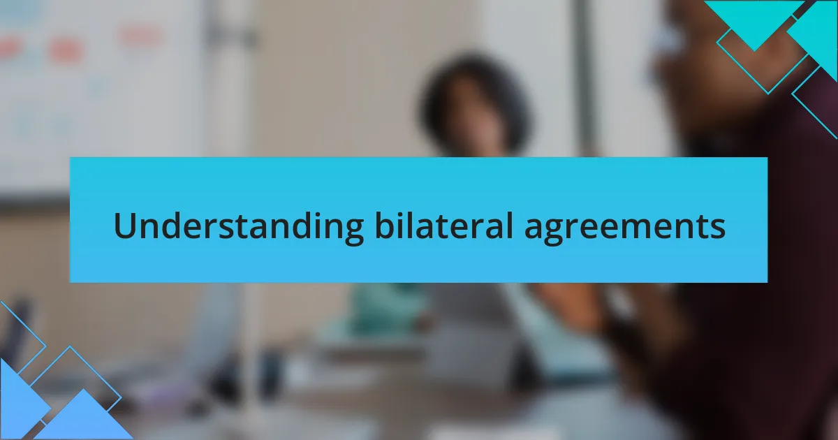 Understanding bilateral agreements