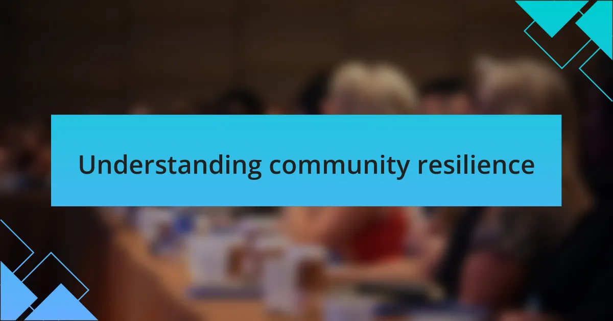 Understanding community resilience