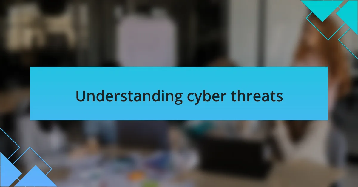 Understanding cyber threats